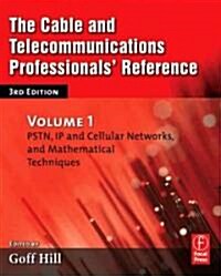 The Cable and Telecommunications Professionals Reference : PSTN, IP and Cellular Networks, and Mathematical Techniques (Paperback, 3 ed)