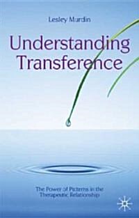 Understanding Transference : The Power of Patterns in the Therapeutic Relationship (Paperback)