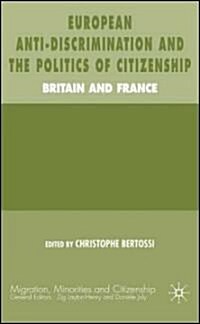 European Anti-Discrimination and the Politics of Citizenship: Britain and France (Hardcover)