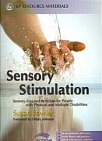 Sensory Stimulation : Sensory-focused Activities for People with Physical and Multiple Disabilities (Paperback)