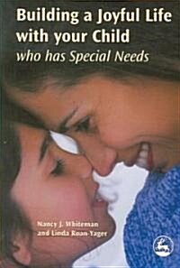 Building a Joyful Life with Your Child Who Has Special Needs (Paperback)