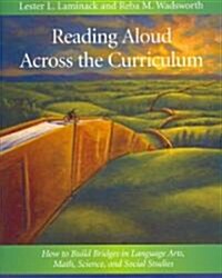 Reading Aloud Across the Curriculum: How to Build Bridges in Language Arts, Math, Science, and Social Studies (Paperback)