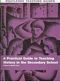 A Practical Guide to Teaching History in the Secondary School (Paperback)