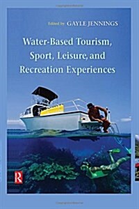 Water-Based Tourism, Sport, Leisure, and Recreation Experiences (Hardcover)