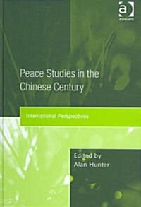 Peace Studies in the Chinese Century : International Perspectives (Hardcover)