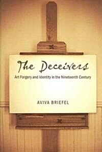 The Deceivers: Art Forgery and Identity in the Nineteenth Century (Hardcover)