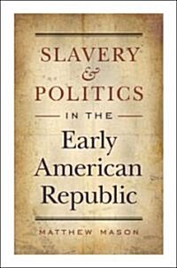 Slavery And Politics in the Early American Republic (Hardcover)