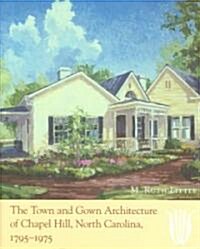 The Town and Gown Architecture of Chapel Hill, North Carolina, 1795-1975 (Hardcover)