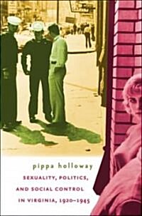 Sexuality, Politics, And Social Control in Virginia, 1920-1945 (Paperback)