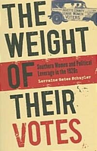 The Weight of Their Votes: Southern Women and Political Leverage in the 1920s (Paperback)