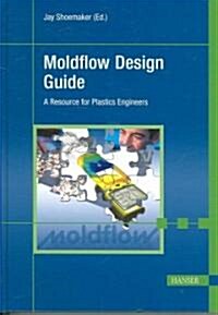 Moldflow Design Guide: A Resource for Plastics Engineers (Hardcover)