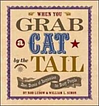 When You Grab a Cat by the Tail: Small Bursts of Inspiration for Busy People (Paperback)