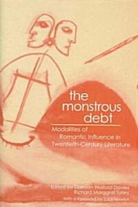 The Monstrous Debt: Modalities of Romantic Influence in Twentieth-Century Literature (Hardcover)