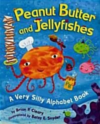 Peanut Butter and Jellyfishes: A Very Silly Alphabet Book (Library Binding)