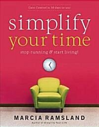 Simplify Your Time: Stop Running and Start Living! (Paperback)