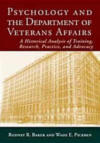 Psychology and the Department of Veterans Affairs: A Historical Analysis of Training, Research, Practice, and Advocacy (Hardcover)