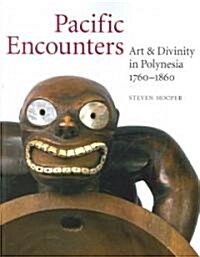 Pacific Encounters: Art & Divinity in Polynesia, 1760-1860 (Paperback)