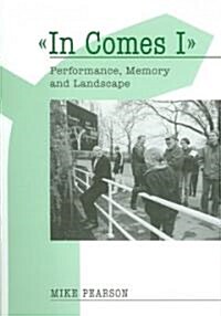 In Comes I : Performance, Memory and Landscape (Paperback)