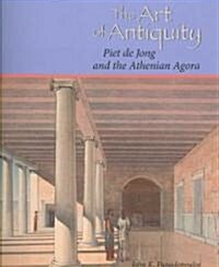 The Art of Antiquity: Piet de Jong and the Athenian Agora (Paperback)