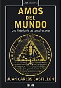 Amos del Mundo: Una Historia de Las Conspiraciones (Paperback, 2)