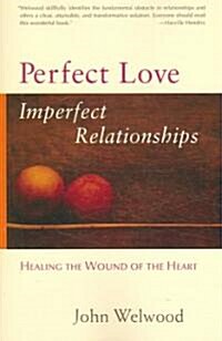 Perfect Love, Imperfect Relationships: Healing the Wound of the Heart (Paperback)