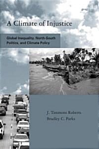 A Climate of Injustice: Global Inequality, North-South Politics, and Climate Policy (Hardcover)