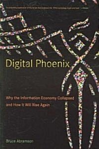 Digital Phoenix: Why the Information Economy Collapsed and How It Will Rise Again (Paperback)