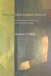 How the Mind Explains Behavior: Folk Explanations, Meaning, and Social Interaction (Paperback)