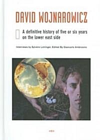 [중고] David Wojnarowicz: A Definitive History of Five or Six Years on the Lower East Side (Hardcover)