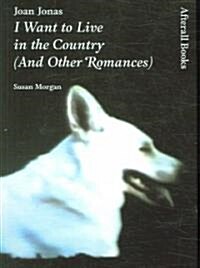 Joan Jonas : I Want to Live in the Country (and Other Romances) (Paperback)
