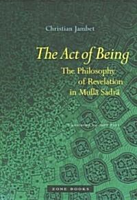 The Act of Being: The Philosophy of Revelation in Mullā Sadrā (Hardcover)