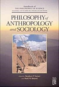 Philosophy of Anthropology and Sociology: A Volume in the Handbook of the Philosophy of Science Series (Hardcover)