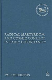Radical Martyrdom and Cosmic Conflict in Early Christianity (Hardcover)