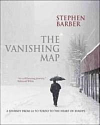 The Vanishing Map : A Journey from LA to Tokyo to the Heart of Europe (Hardcover)