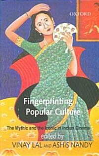 Fingerprinting Popular Culture: The Mythic and the Iconic in Indian Cinema (Hardcover)