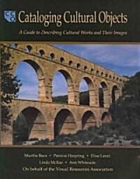 Cataloging Cultural Objects: A Guide to Describing Cultural Works and Their Images (Paperback)