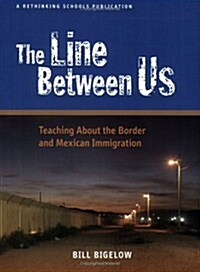 The Line Between Us: Teaching about the Border and Mexican Immigration (Paperback)