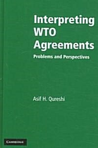 Interpreting WTO Agreements : Problems and Perspectives (Hardcover)