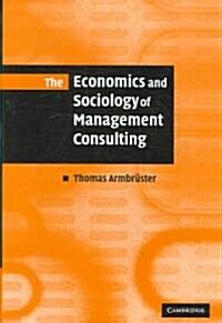 The Economics and Sociology of Management Consulting (Hardcover)