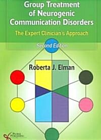 Group Treatment for Neurogenic Communication Disorders: The Expert Clinicians Approach (Paperback, 2)