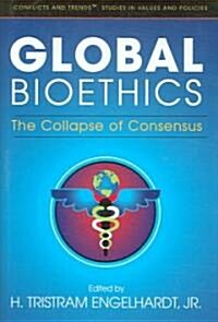 Global Bioethics: The Collapse of Consensus (Hardcover)