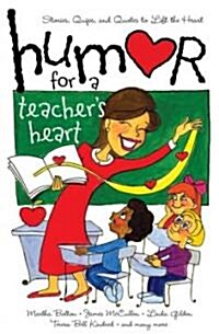 Humor for a Teachers Heart: Stories, Quips, and Quotes to Lift the Heart (Paperback)