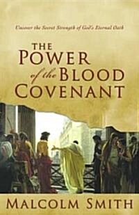 The Power of the Blood Covenant: Uncover the Secret Strength in Gods Eternal Oath (Paperback)