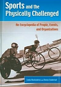 Sports and the Physically Challenged: An Encyclopedia of People, Events, and Organizations (Hardcover)