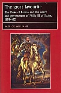 The Great Favourite : The Duke of Lerma and the Court and Government of Philip III of Spain, 1598–1621 (Hardcover)