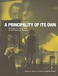 A Principality of Its Own: 40 Years of Visual Arts at the Americas Society (Paperback)
