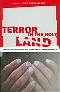 Terror in the Holy Land: Inside the Anguish of the Israeli-Palestinian Conflict (Hardcover)