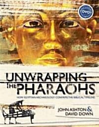 Unwrapping the Pharaohs: How Egyptian Archaeology Confirms the Biblical Timeline [With DVD] (Hardcover)