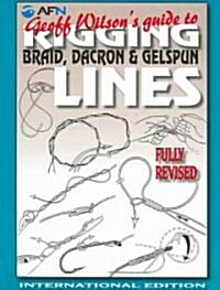 Geoff Wilsons Guide to Rigging Braid, Dacron & Gelspun Lines (Paperback, Fully Revised)