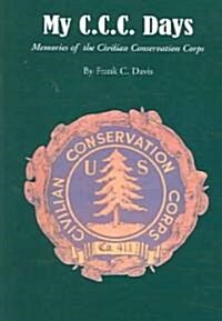 My C.C.C. Days: Memories of the Civilian Conservation Corps (Paperback)